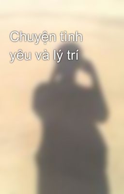 Chuyện tình yêu và lý trí