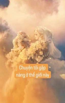 Chuyện tôi gặp nàng ở thế giới này (hiện đại)