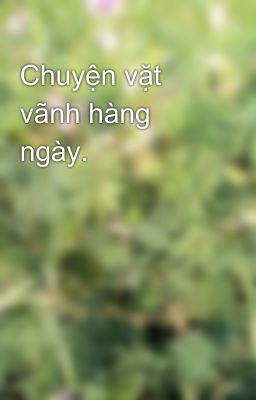 Chuyện vặt vãnh hàng ngày.