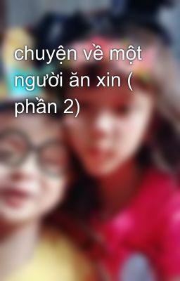 chuyện về một người ăn xin ( phần 2)