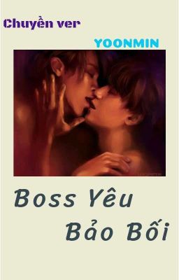 |Chuyển ver| Boss Yêu Bảo Bối [YOONMIN]