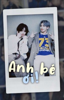 [chuyển ver - đã hoàn] taehyun x beomgyu - anh bé ơi