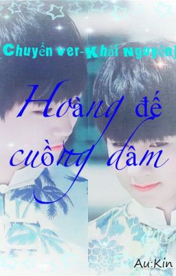 [Chuyển ver-Khải nguyên] [NC-21] Hoàng đế cuồng dâm