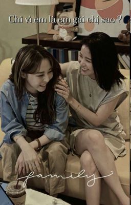 [CHUYỂN VER] [MOONSUN] CHỈ VÌ EM LÀ EM GÁI CHỊ SAO ?