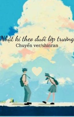 [Chuyển ver/shinran] Nhật kí theo đuổi lớp trưởng