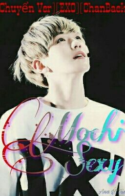  [Chuyển Ver][Shortfic][EXO][ChanBaek] Mochi Sexy