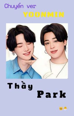 |Chuyển ver| Thầy Park [YOONMIN]