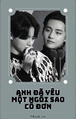 [Chuyển ver - VKook] Anh đã yêu một ngôi sao cô đơn