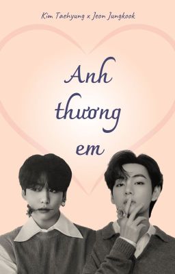 [Chuyển ver - VKook] Anh thương em