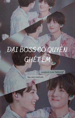 [Chuyển Ver/VKOOK] Đại Boss Có Quyền Ghét Em