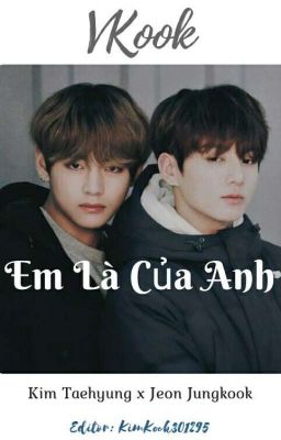 [Chuyển ver][VKook](H+) Em Là Của Anh {Hoàn}