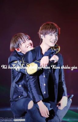 [Chuyển Ver] [VKook] Kế hoạch theo đuổi vợ của Kim thiếu gia