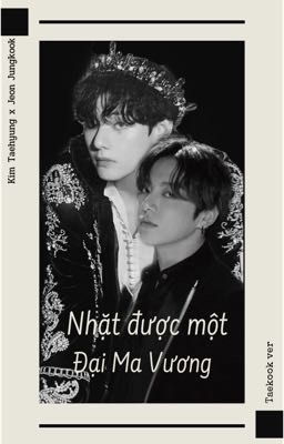 [Chuyển ver - VKook] Nhặt Được Một Đại Ma Vương