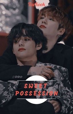 [Chuyển ver - VKook] Sweet Possession