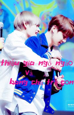 [Chuyển ver][Vkook] Thiếu gia ngổ ngáo và bang chủ trẻ con