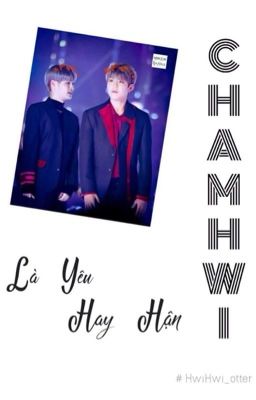 [ Chuyển ver ] [ WooHwi ] Là Yêu Hay Là Hận?