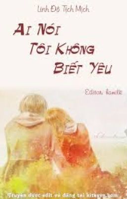 {Chuyển ver} [Yết-Bình] Ai Nói Tôi Không Biết Yêu??