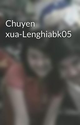 Chuyen xua-Lenghiabk05