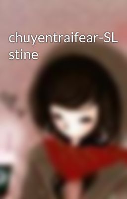 chuyentraifear-SL stine