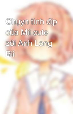 Chụyn tình địp cũa Mii cute zới Anh Long Bii