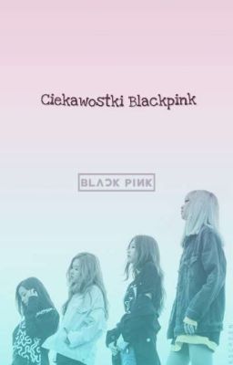 Ciekawostki Blackpink (✔️) 