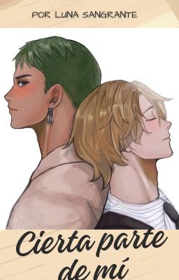 Cierta parte de mí   [ZORO X SANJI LIVE ACTION] [COMPLETA]