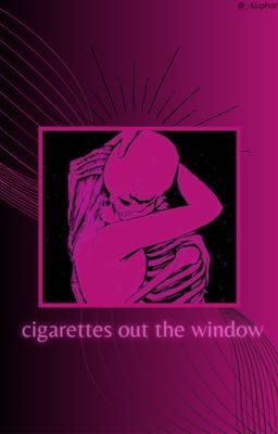 cigarettes out the window- 