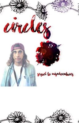 Circles // Sequel To Misadventures