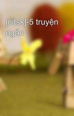 [citsk]-5 truyện ngắn