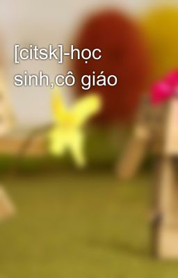 [citsk]-học sinh,cô giáo