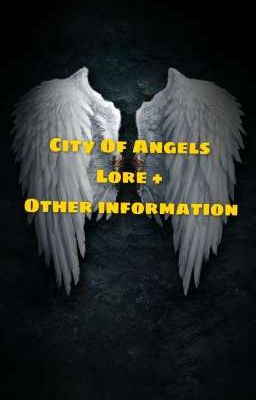 City Of Angels Lore + Other information