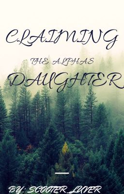 Claiming The Alpha Daughter(First in the Alpha Series)