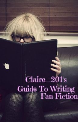 Claire_201's Guide To Writing Fan Fiction