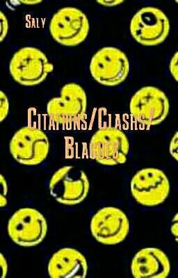 Clashs/ Citations/Blagues