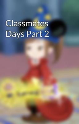 Classmates Days Part 2