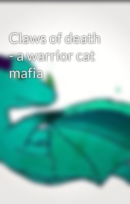 Claws of death - a warrior cat mafia