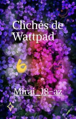 ¡Clichés de Wattpad! [Finalizada]