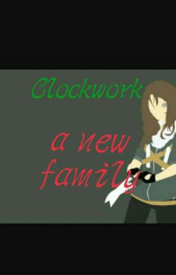 Clockwork ~ A new family 