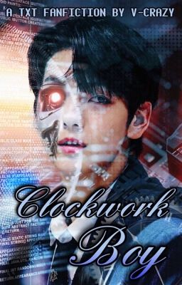 Clockwork Boy - A TXT fanfiction/AU