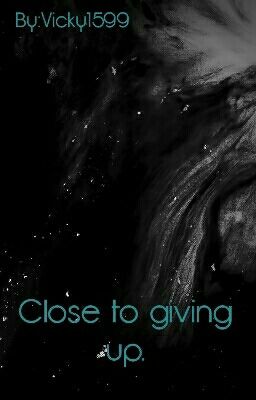 Close  To Giving Up