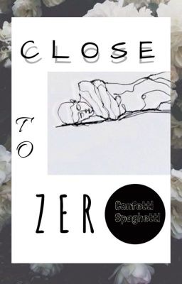 Close to Zero | Uncompleted :(