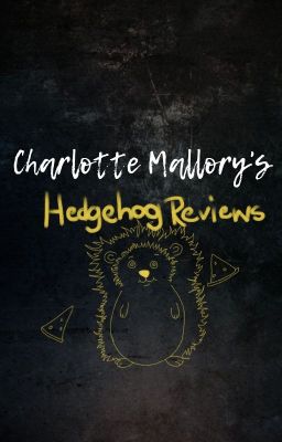 [CLOSED] Charlotte Mallory's Hedgehog Reviews