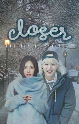 Closer ✿ myg