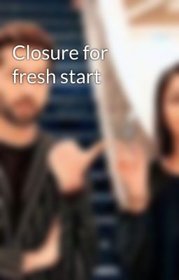 Closure for fresh start