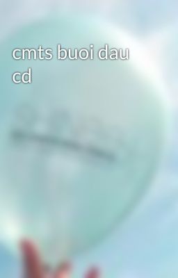 cmts buoi dau cd