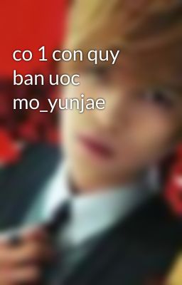 co 1 con quy ban uoc mo_yunjae