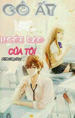 Cô Ấy Là Ngôi Sao Của Tôi [💐☆My Star☆💐]