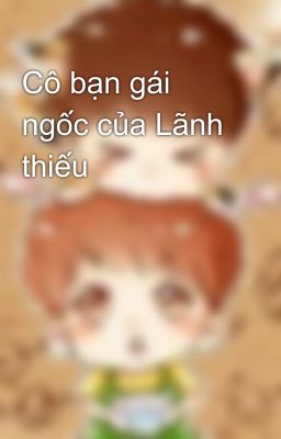 Cô bạn gái ngốc của Lãnh thiếu