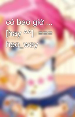 có bao giờ ... [hay ^^]  === heo_way