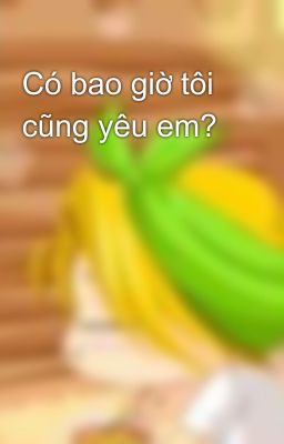 Có bao giờ tôi cũng yêu em?